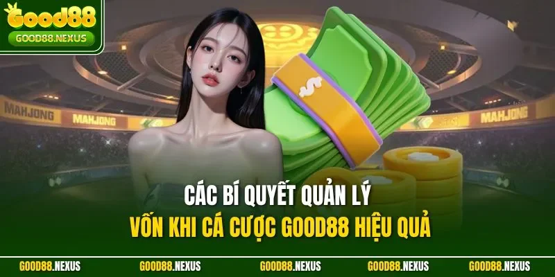 Bí Quyết Quản Lý Vốn Khi Cá Cược Good88 Chiến Lược 2025 Các bí quyết quản lý vốn khi cá cược Good88 hiệu quả