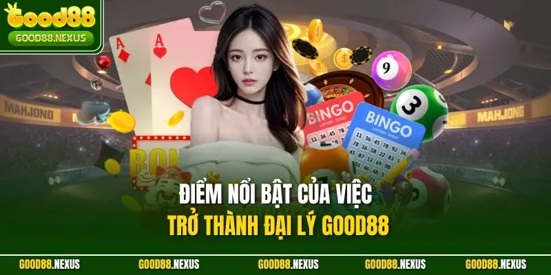 Đại Lý Good88 – Hợp Tác Thông Minh, Sinh Lời Bền Vững Điểm nổi bật của việc trở thành đại lý Good88