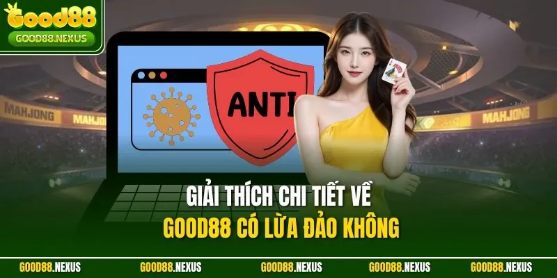 Good88 Có Lừa Đảo Không? Sự Thật & Đánh Giá Uy Tín 2025 Giải thích chi tiết về Good88 có lừa đảo không