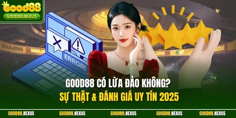 Good88 có lừa đảo không